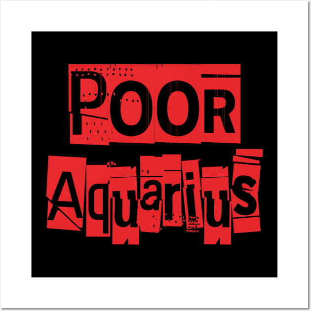 Poor Aquarius-Horoscope Wall Art by CreatenewARTees